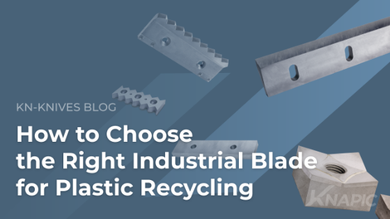How to Choose the Right Industrial Blade for Plastic Recycling